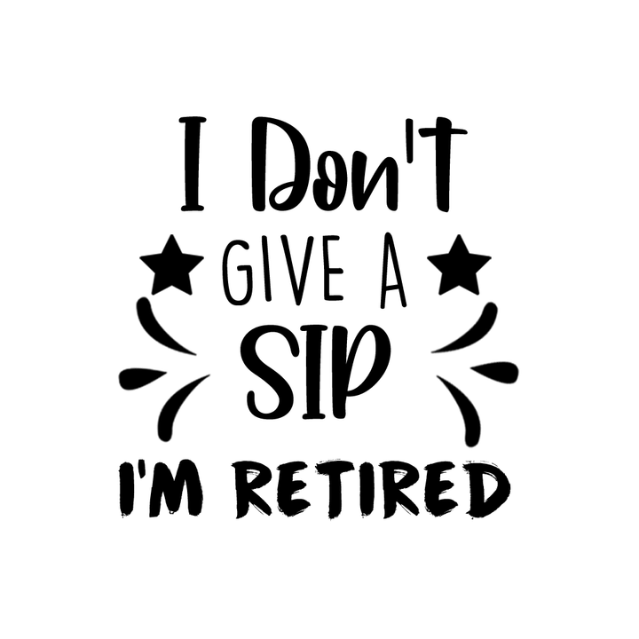 Verre gravé - I don't give a sip, I'm retired