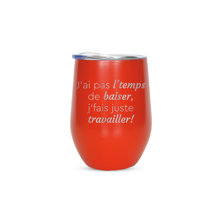 Verre gravé - J'ai pas l'temps de baiser, j'fais juste travailler!