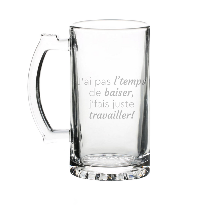 Verre gravé - J'ai pas l'temps de baiser, j'fais juste travailler!