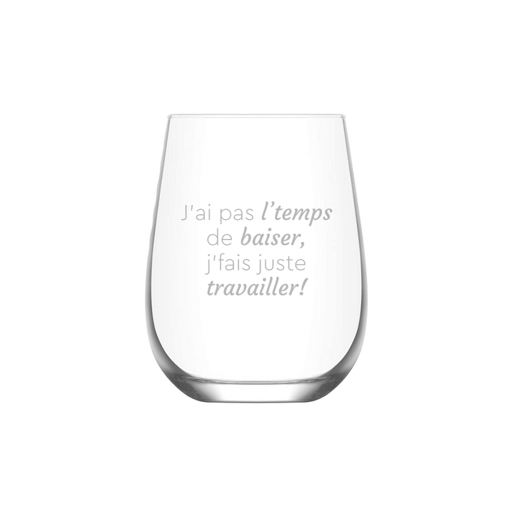 Verre gravé - J'ai pas l'temps de baiser, j'fais juste travailler!