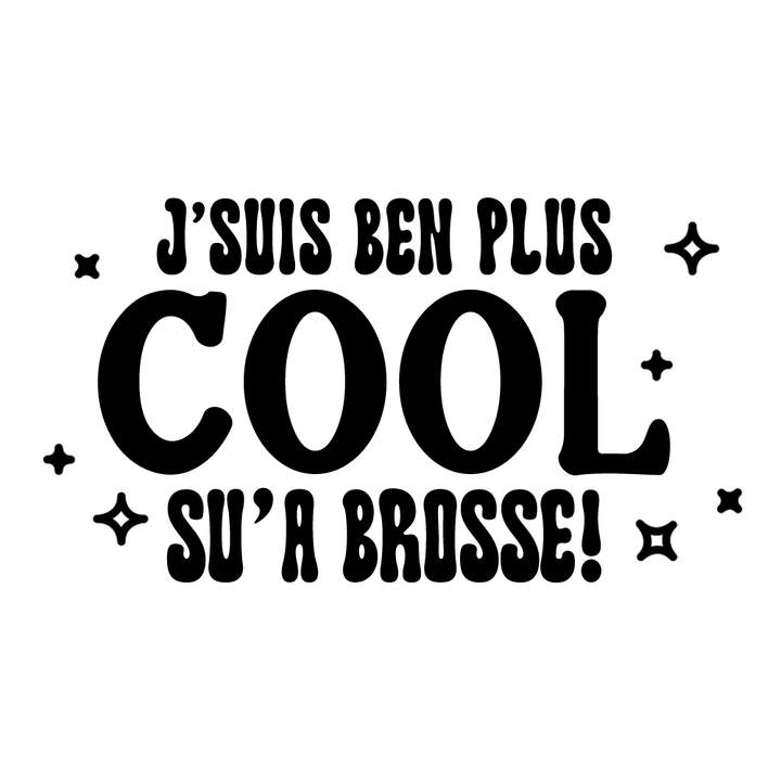 Verre gravé - J'suis ben plus cool su'a brosse!