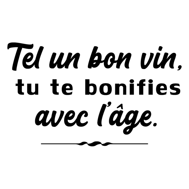 Verre gravé - Tel un bon vin, tu te bonifies avec l'âge