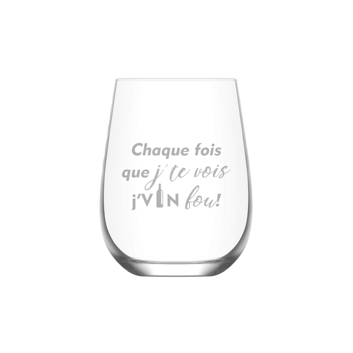 Verre à vin gravé - Chaque fois que j'te vois j'VIN fou