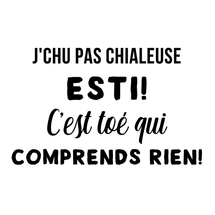 Verre gravé - J'chu pas chialeuse esti!