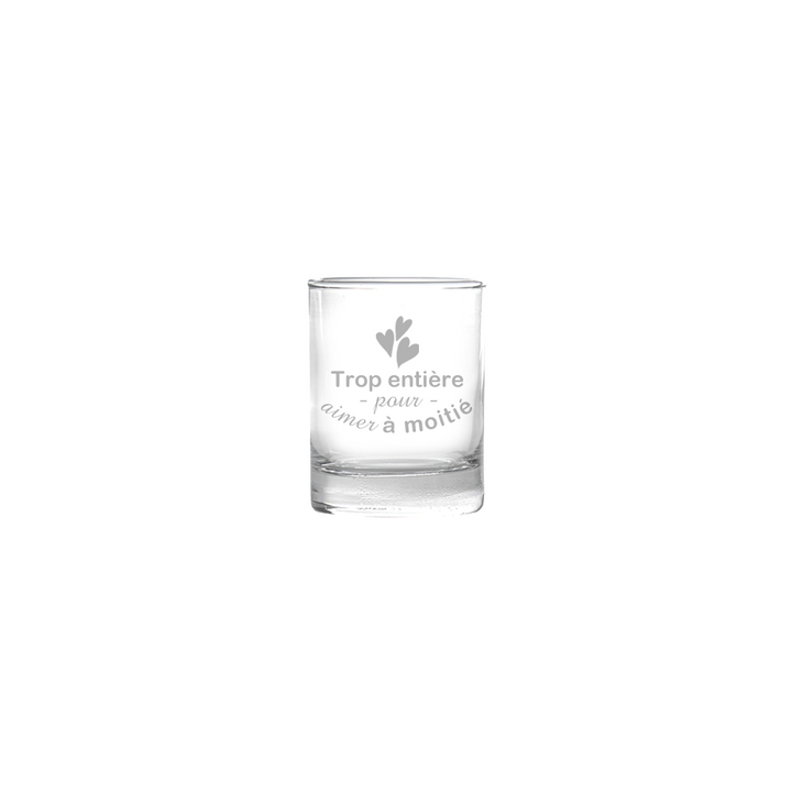 Verre gravé  - Trop entière pour aimer à moitié