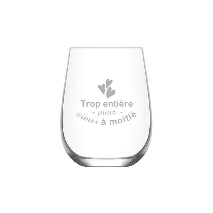 Verre gravé  - Trop entière pour aimer à moitié