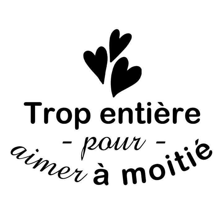 Verre gravé  - Trop entière pour aimer à moitié