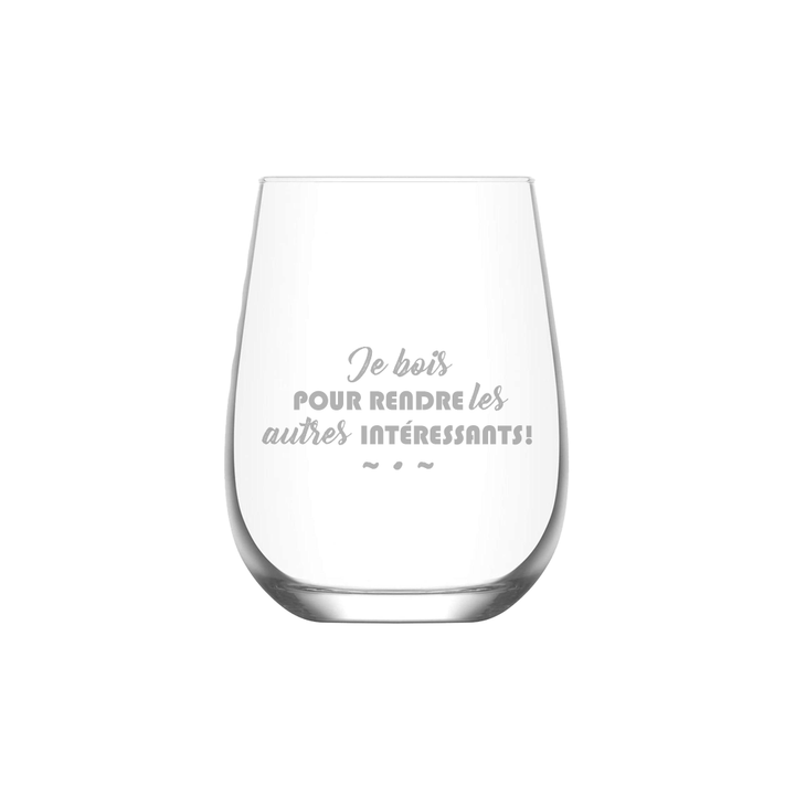 Verre gravé  - Je bois pour rendre les autres intéressants