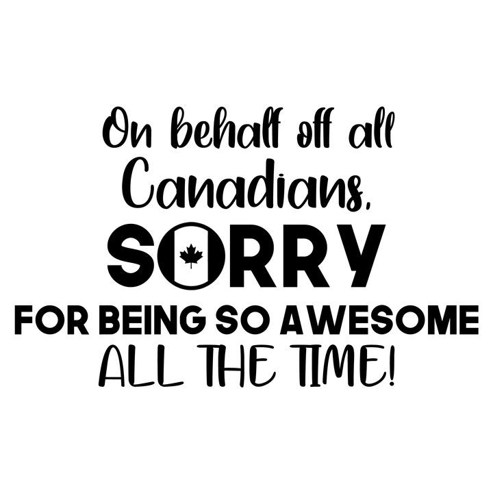 Verre gravé - On behalf off all Canadians, sorry for being so awesome all the time!